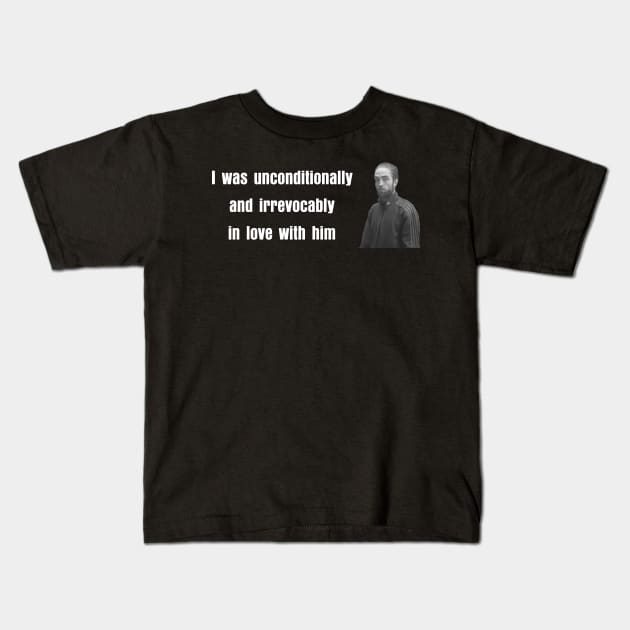 I Was Unconditionally and Irrevocably In Love With Him Robert Meme Kids T-Shirt by Tees Bondano